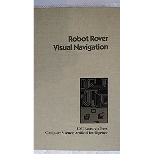 Robot Rover Visual Navigation (Computer Science. Artificial Intelligence)   de Hans P. Moravec  Format Broch 
