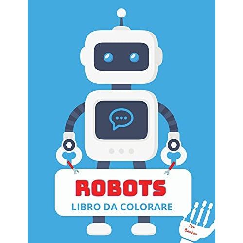 Robots Libro Da Colorare: Per Bambini Da 4 A 8 Anni - Libro Da Colorare Con Robot Per Bambini - Libro Da Colorare Con Robot Per I Pi Piccoli -   de Camelia Jacobs  Format Broch 