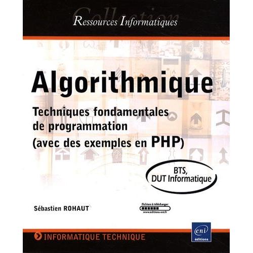 Algorithmique - Techniques Fondamentales De Programmation (Avec Des Exemples En Php)   de Rohaut Sbastien  Format Broch 
