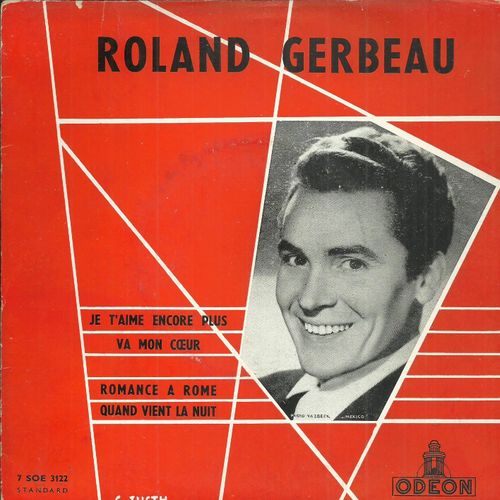 Roland Gerbeau : Je T'aime Encore Plus (Mick Micheyl) - Va Mon C?Ur (Ren Rouzaud, A. Livingstone)  /  Romance  Rome (Louis Gast, Alfredo) - Quand Vient La Nuit (F. Bonifay, M. Kahn, A. Berman)  - 