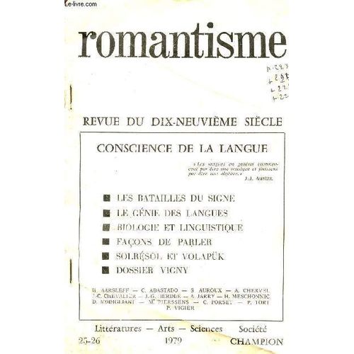 Romantisme/Revue Du Xix Siecle /Conscience De La Langue:Batailles Du Signe-Le Genie Des Langues-Biologie Et Linguistique - Facons De Parler-Solresol Et Volapk - Dossier Vigny / Collection ... de Collectif / Jarry Andre