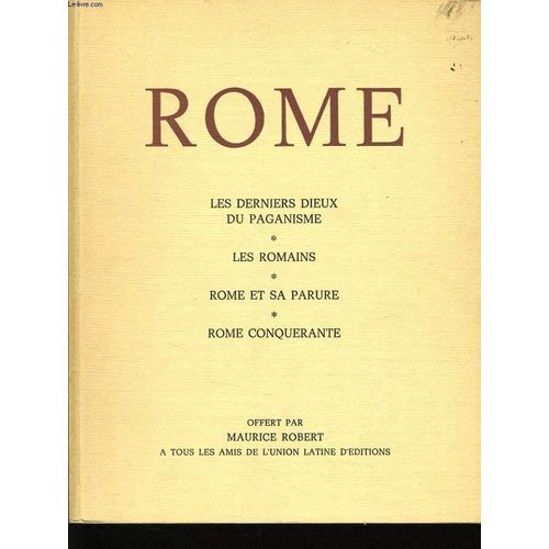 Rome Les Derniers Dieux Du Paganisme, Les Romains, Rome Et Sa Parure, Rome Conquerante de Maurice Robert