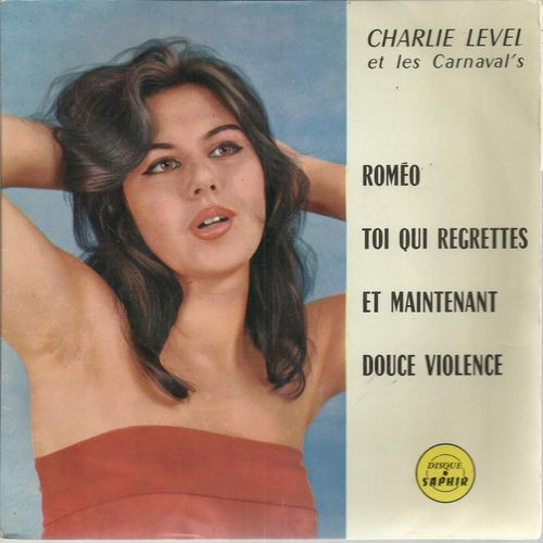 Romeo (Stolz - Broussolle) - Toi Qui Regrettes (Hallyday - Jil Et Jan) / Et Maintenant (Delanoe - Bcaud) - Douce Violence (Garvarentz - Nicolas) - Charlie Level Et Les Carnaval's