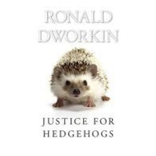 Justice For Hedgehogs   de Ronald Dworkin 