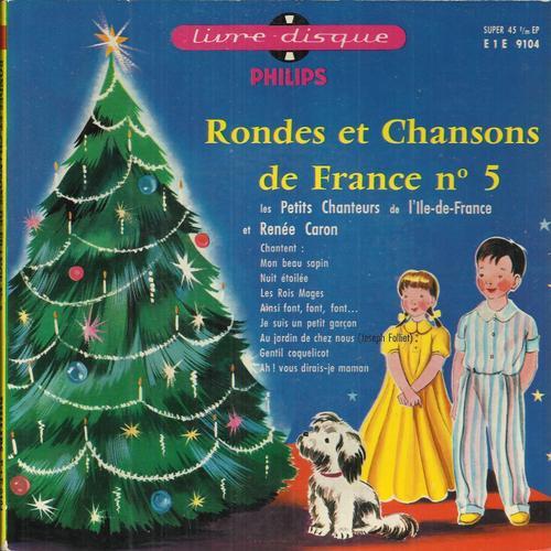 Rondes Et Chansons De France N5 (Livre Disque N17) :  Mon Beau Sapin, Nuit toile, Les Rois Mages, Ainsi Font, Je Suis Un Petit Garon, Au Jardin De Chez Nous, Gentil Coquelicot ................... - Les Petits Chanteurs De L'ile De France Et Rene Caron