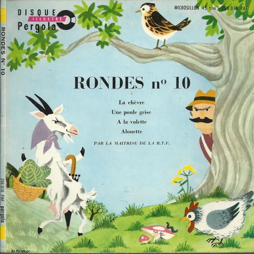 Rondes N 10 : La Chvre 1'23 - Une Poule Grise 1'32  /  A La Volette 2'00 - Alouette 1'08   - La Maitrise De La R.T.F. Direction Jacques Jouineau