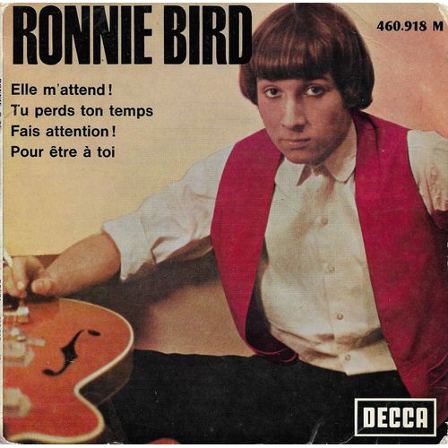 Ronnie Bird : Elle M'Attend (Jagger, Richard, Righi)2'44 - Tu Perds Ton Temps (J. Dee, Righi) 2'10 / Fais Attention (Lambert, Pegues, Righi) 2'15 - Pour Etre A Toi (Leiber, Buffer, Righi) 2'55 - 