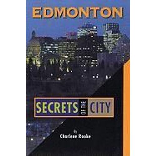 Edmonton: Secrets Of The City   de Charlene Rooke  Format Poche 