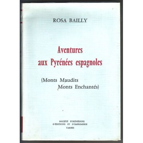Aventures Aux Pyrenees Espagnoles (Monts Maudits Monts Enchants) de Rosa Bailly