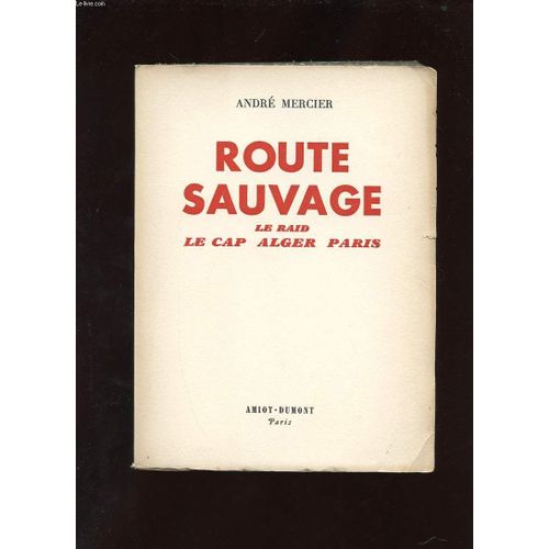 Route Sauvage. Le Raid Le Cap-Alger-Paris de Andr Mercier