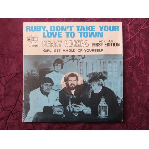 Ruby, Don'T Take Your Love To Town - Girl Get Ahold Of Yourself - Kenny Rogers And The First Edition