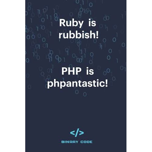 Ruby Is Rubbish! Php Is Hpantastic, Coding Quote: Notebook For Coders And Programmers, Planner For Information Management, 100 Lined Pages Size 6