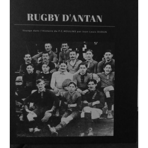 Rugby D'antan. Voyage Dans L'histoire D'un Club Le Fcmoulins   