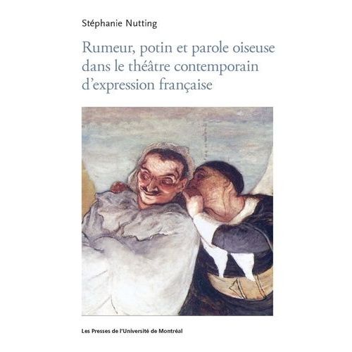 Rumeur, Potin Et Parole Oiseuse Dans Le Thtre Contemporain D'expression Franaise   de Nutting Stphanie  Format Beau livre 