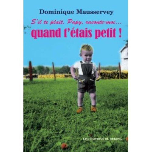 S'il Te Plat, Papy, Raconte-Moi Quand T'tais Petit   de Dominique Mausservey  Format Broch 