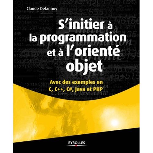 S'initier  La Programmation Et  L'orient Objet - Avec Des Exemples En C, C++, C#, Java Et Php    Format Broch 