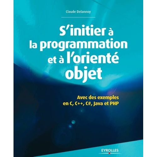 S'initier  La Programmation Et  L'orient Objet - Avec Des Exemples En C, C++, C#, Java, Python Et Php    Format Broch 