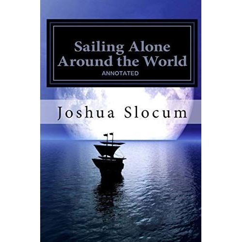 Sailing Alone Around The World Annotated   de joshua slocum  Format Broch 