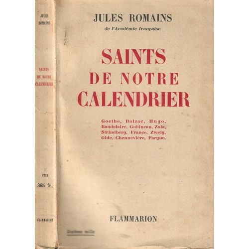 Saints De Notre Calendrier : Goethe, Balzac, Hugo, Baudelaire, Gobineau, Zola, Strindberg, France, Zweig, Gide, Chennevire, Fargue .   de Jules Romains 