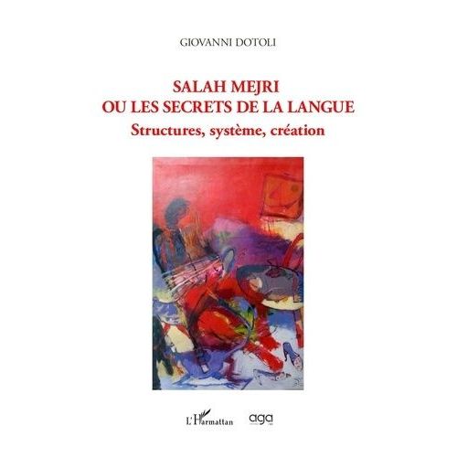 Salah Mejri Ou Les Secrets De La Langue - Structures, Systme, Cration   de Dotoli Giovanni  Format Beau livre 