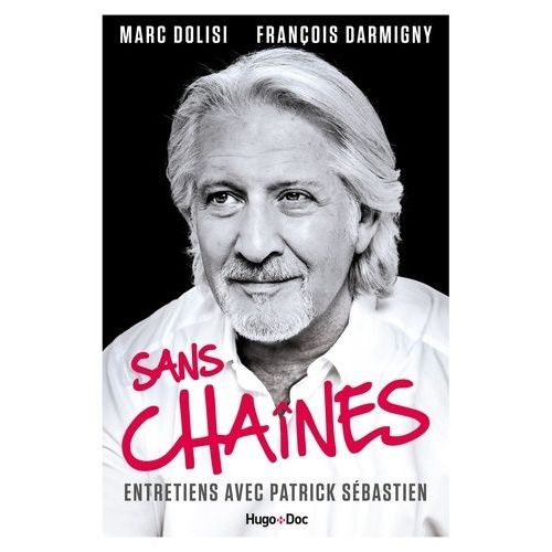 Sans Chanes - Entretien Avec Patrick Sbastien    Format Beau livre 