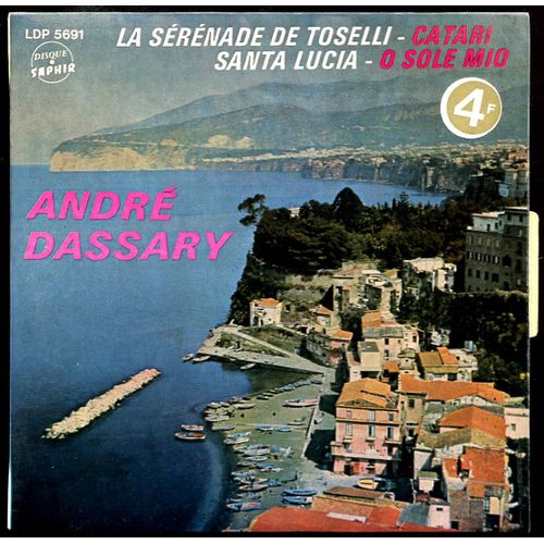 Saphir  Ldp 5691   -  Chante La Corse :  Serenade De Toselli,  Catari,  Santa Lucia,  O Sole Mio. - Andre Dassary  -  Chante La Corse :  Serenade De Toselli, Catari, Santa Lucia, O Sole Mio.