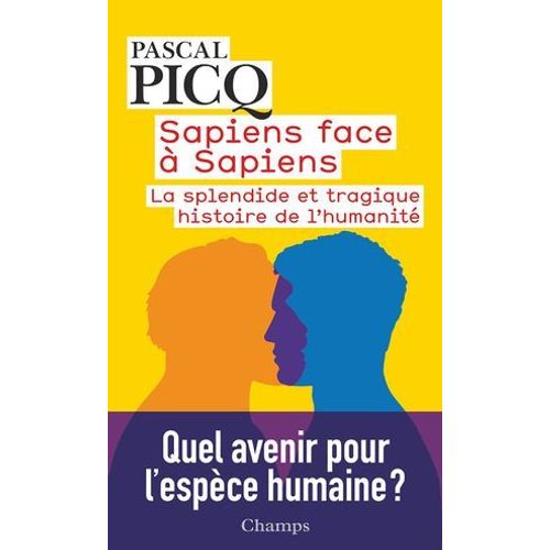 Sapiens Face  Sapiens. La Splendide Et Tragique Histoire De L'humanit  