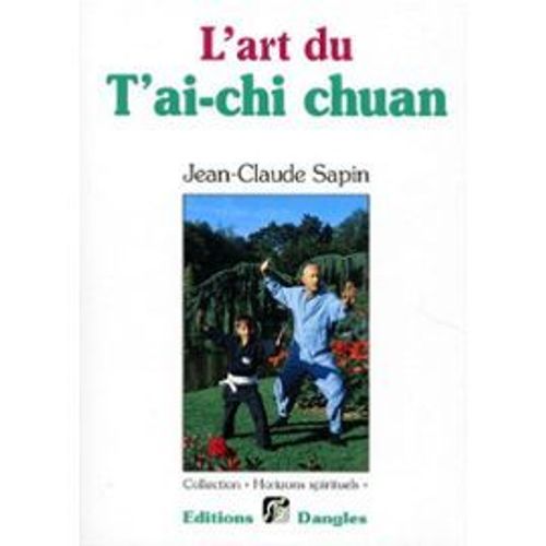 L'art Du T'ai Chi Chuan L'art Du T'ai Chi Chuan   de jean-claude sapin 