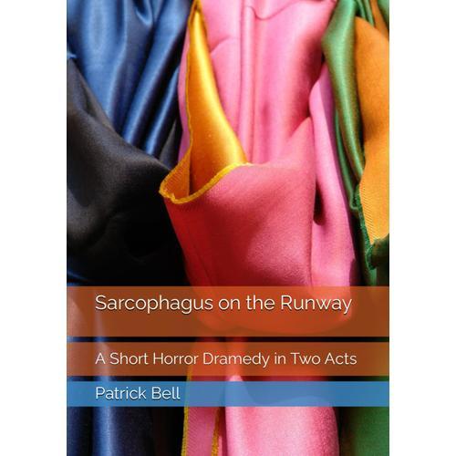 Sarcophagus On The Runway: A Short Horror Dramedy In Two Acts   de Bell, Patrick  Format Broch 
