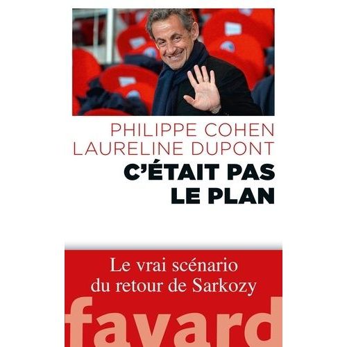 C'tait Pas Le Plan - Le Vrai Scnario Du Retour De Sarkozy    Format Broch 
