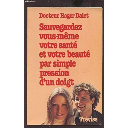 Sauvegardez Vous Mme Votre Sant Et Votre Beaut Par Simple Pression D'un Doigt.   de roger dalet  Format Poche 