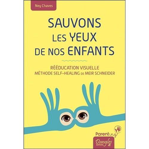 Sauvons Les Yeux De Nos Enfants - Rducation Visuelle, Mthode Self-Healing De Meir Schneider   de Chaves Ney  Format Beau livre 