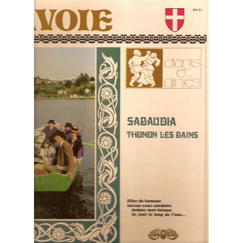 Savoie (Barcarolle Rustique, L?-Haut Sur La Montagne, Monfarine De Seytroux, La Louison, Quadrille Des Arculinges, Profitez Du Temps, La Jeune Sylvie, Le Petit Pierre, Les Bougnettes...) - Groupe Folklorique Sabaudia (Thonon Les Bains)
