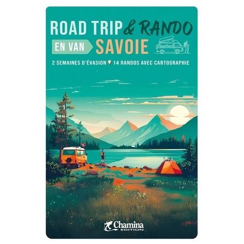 Road Trip & Rando En Van Savoie - 2 Semaines D'vasion, 15 Randos Avec Cartographie    Format Beau livre 