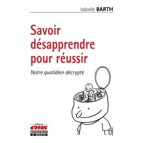 Savoir Dsapprendre Pour Russir - Notre Quotidien Dcrypt    Format Broch 