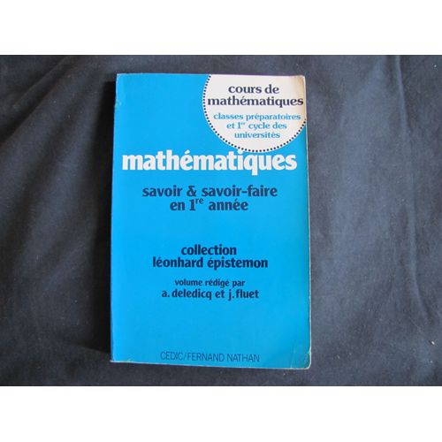 Savoir & Savoir-Faire En 1re Anne Cours De Mathmatiques ( Classes Prparatoires & 1er Cycle Des Universits ) Cedic Fernand Nathan (1982) Lonhard Epistemon A. Deledicq J. Fluet Maths Mathmatiques   