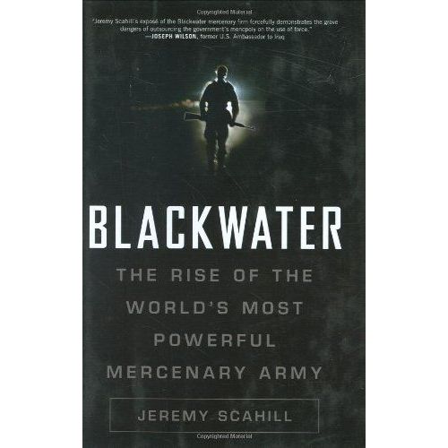Blackwater: The Rise Of The World's Most Powerful Mercenary Army   de Jeremy Scahill 