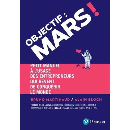 Objectif : Mars ! - Petit Manuel  L'usage Des Entrepreneurs Qui Rvent De Conqurir Le Monde    Format Beau livre 