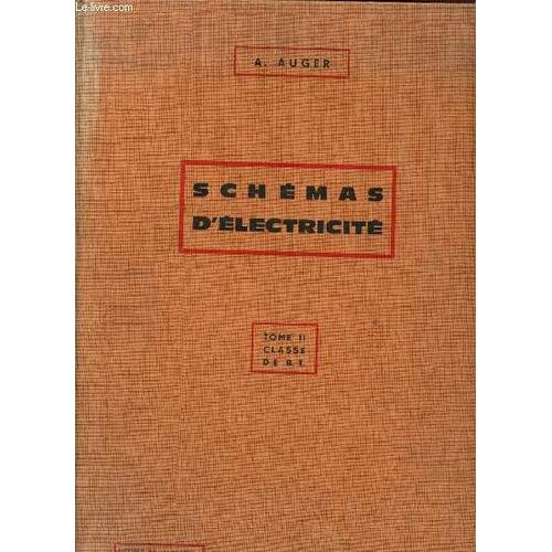 Schmas D lectricit - Tome Ii (Ou Deuxime Partie) : Classe De B.T., A L Usae Des lves Des Sections Industrielles De Toutes Les coles Techniques   de Auger A. 