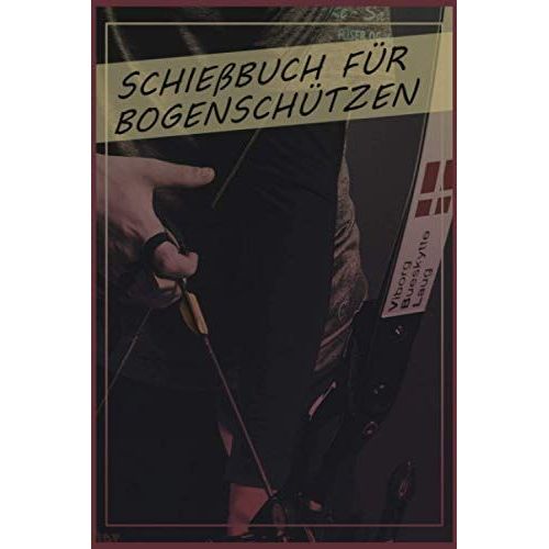 Schiebuch Fr Bogenschtzen: Schiebuch Fr Bogenschtzen Inkl. Einfachen Bogenpass Zum Ausfllen I Trainingsbuch A5 Fr Bogensport I Geschenk Fr Sportschtzen   de Mandelkow, Sebastian  Format Broch 