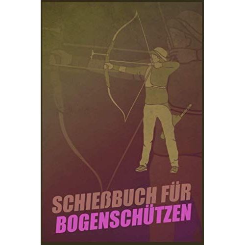 Schiebuch Fr Bogenschtzen: Schiebuch Fr Bogenschtzen Inkl. Einfachen Bogenpass Zum Ausfllen I Trainingsbuch A5 Fr Bogensport I Geschenk Fr Sportschtzen   de Mandelkow, Sebastian  Format Broch 
