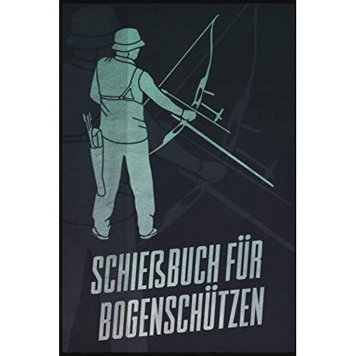 Schiebuch Fr Bogenschtzen: Schiebuch Fr Bogenschtzen Inkl. Einfachen Bogenpass Zum Ausfllen I Trainingsbuch A5 Fr Bogensport I Geschenk Fr Sportschtzen   de Mandelkow, Sebastian  Format Broch 
