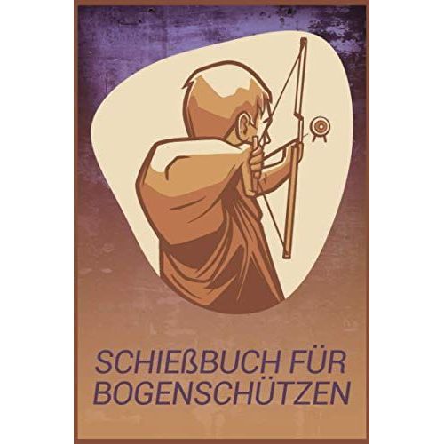 Schiebuch Fr Bogenschtzen: Schiebuch Fr Bogenschtzen Inkl. Einfachen Bogenpass Zum Ausfllen I Trainingsbuch A5 Fr Bogensport I Geschenk Fr Sportschtzen   de Mandelkow, Sebastian  Format Broch 