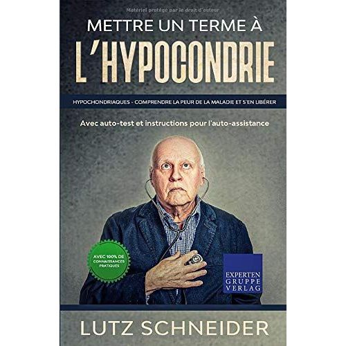 Mettre Un Terme  Lhypocondrie: Hypochondriaques - Comprendre La Peur De La Maladie Et S'en Librer - Avec Auto-Test Et Instructions Pour L'auto-Assistance    Format Broch 
