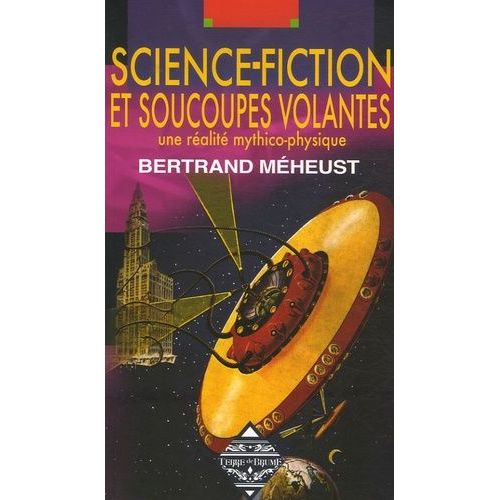 Science-Fiction Et Soucoupes Volantes - Une Ralit Mythico-Physique   de Mheust Bertrand  Format Broch 