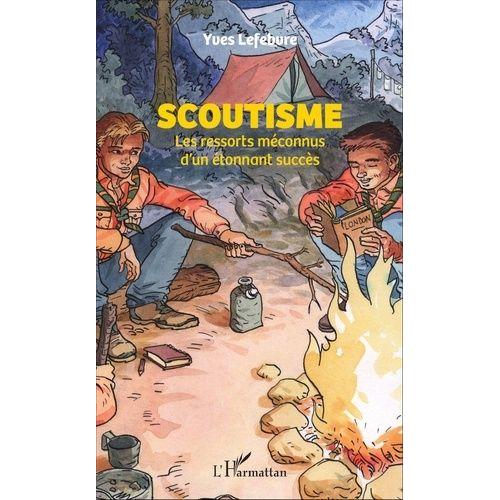 Scoutisme - Les Ressorts Mconnus D'un tonnant Succs    Format Beau livre 