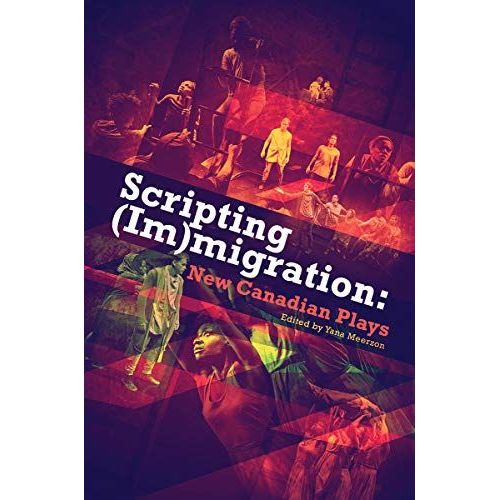 Scripting (Im)Migration: New Canadian Plays    Format Broch 