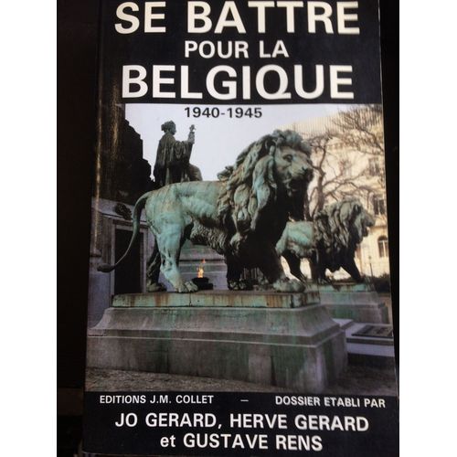 Se Battre Pour La Belgique 1940-1945   de jo g rard  Format Broch 
