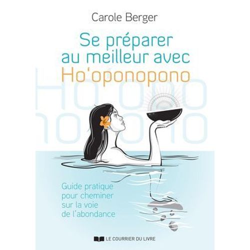 Se Prparer Au Meilleur Avec Ho'oponopono - Guide Pratique Pour Cheminer Sur La Voie De L'abondance  