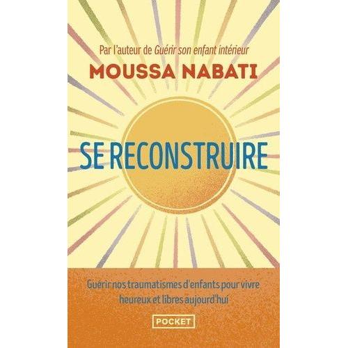 Se Reconstruire - La Blessure Est L'endroit Par O La Lumire Pntre En Vous   de Nabati Moussa  Format Poche 